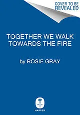 Fester Einband Together We Walk Towards the Fire von Rosie Gray