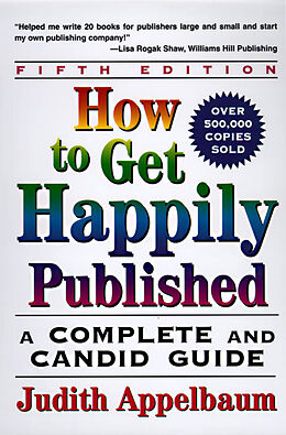 Kartonierter Einband How to Get Happily Published, Fifth Edition von Judith Appelbaum