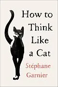 E-Book (epub) How to Think Like a Cat von Stéphane Garnier