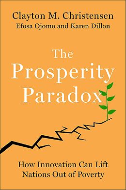 E-Book (epub) The Prosperity Paradox von Clayton M. Christensen, Efosa Ojomo, Karen Dillon