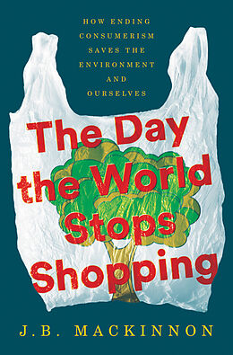 Livre Relié The Day the World Stops Shopping de J.B. MacKinnon