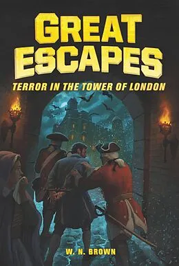 E-Book (epub) Great Escapes #5: Terror in the Tower of London von W. N. Brown, Michael Burgan, Jr. James Buckley