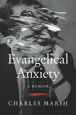 E-Book (epub) Evangelical Anxiety von Charles Marsh