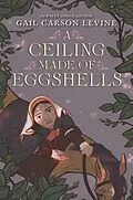 E-Book (epub) Ceiling Made of Eggshells von Gail Carson Levine