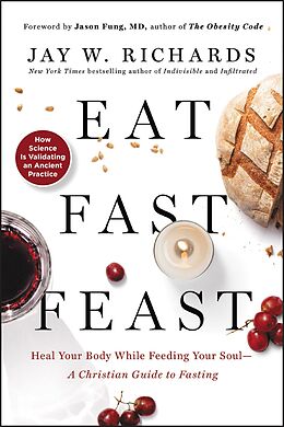 E-Book (epub) Eat, Fast, Feast von Jay W. Richards