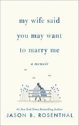 E-Book (epub) My Wife Said You May Want to Marry Me von Jason B. Rosenthal