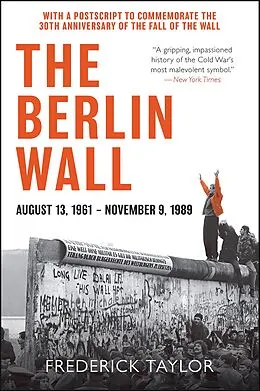E-Book (epub) The Berlin Wall, August 13, 1961-November 9, 1989 von Frederick Taylor
