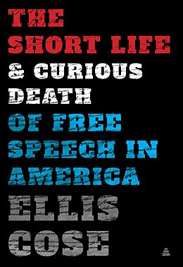 eBook (epub) Short Life and Curious Death of Free Speech in America de Ellis Cose