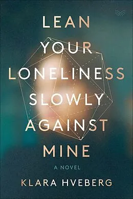 E-Book (epub) Lean Your Loneliness Slowly Against Mine von Klara Hveberg