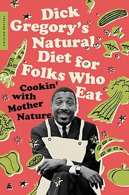 E-Book (epub) Dick Gregory's Natural Diet for Folks Who Eat von Dick Gregory, James R. McGraw