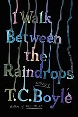 Livre de poche I Walk Between the Raindrops von T C Boyle