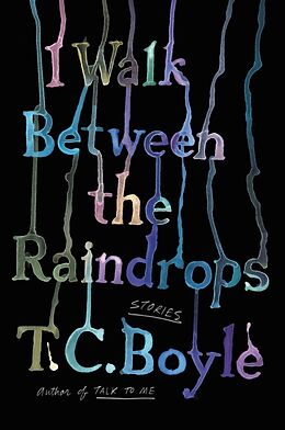 Couverture cartonnée I Walk Between the Raindrops de T.C. Boyle