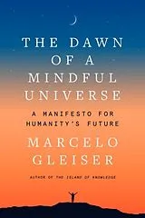 Livre Relié The Dawn of a Mindful Universe von Marcelo Gleiser