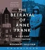 Audio The Betrayal of Anne Frank von Rosemary Sullivan