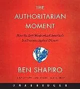 Audio The Authoritarian Moment von Ben Shapiro