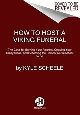 Kartonierter Einband (Kt) How to Host a Viking Funeral von Kyle Scheele