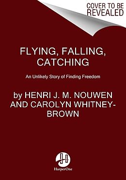 Couverture cartonnée Flying, Falling, Catching de Henri J. M. Nouwen, Carolyn Whitney-Brown