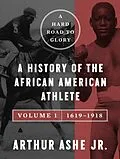 E-Book (epub) A Hard Road to Glory, Volume 1 (1619-1918) von Arthur Ashe