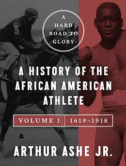 E-Book (epub) A Hard Road to Glory, Volume 1 (1619-1918) von Arthur Ashe