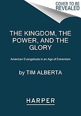 Couverture cartonnée The Kingdom, the Power, and the Glory de Tim Alberta