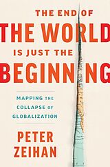 Fester Einband The End of the World Is Just the Beginning von Peter Zeihan