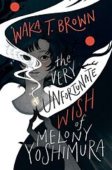 Livre Relié The Very Unfortunate Wish of Melony Yoshimura de Waka T. Brown