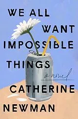 Kartonierter Einband We All Want Impossible Things von Catherine Newman