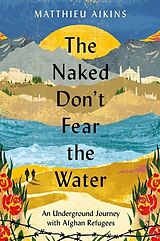 Couverture cartonnée The Naked Don't Fear the Water de Matthieu Aikins