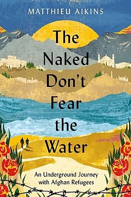 Couverture cartonnée The Naked Don't Fear the Water de Matthieu Aikins