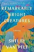 Kartonierter Einband (Kt) Remarkably Bright Creatures von Shelby Van Pelt