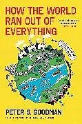 Kartonierter Einband How the World Ran Out of Everything von Goodman Peter S.