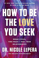 Fester Einband How to Be the Love You Seek von Dr. Nicole LePera