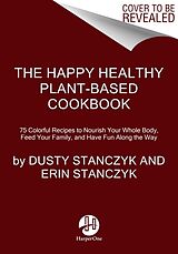 Livre Relié The Happy Healthy Plant-Based Cookbook de Dusty Stanczyk, Erin Stanczyk