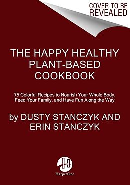 Livre Relié The Happy Healthy Plant-Based Cookbook de Dusty Stanczyk, Erin Stanczyk