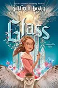 E-Book (epub) Glass: A Cinderella Tale von Kathryn Lasky