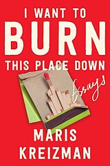 Livre Relié I Want to Burn This Place Down de Maris Kreizman