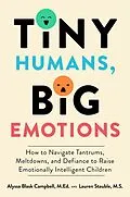 E-Book (epub) Tiny Humans, Big Emotions von Alyssa Blask Campbell, Lauren Elizabeth Stauble