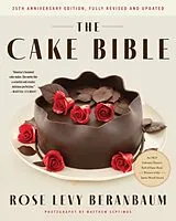 Fester Einband The Cake Bible, 35th Anniversary Edition von Rose Levy Beranbaum, Woody Wolston