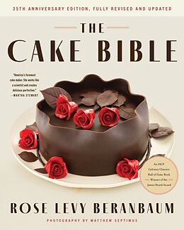 Livre Relié The Cake Bible, 35th Anniversary Edition de Rose Levy Beranbaum, Woody Wolston