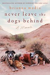 Fester Einband Never Leave the Dogs Behind von Brianna Madia