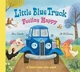 Pappband, unzerreissbar Little Blue Truck Feeling Happy: A Touch-and-Feel Book von Schertle Alice