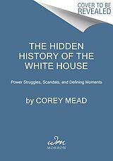 Fester Einband The Hidden History of the White House von Corey Mead