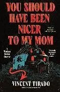 Kartonierter Einband You Should Have Been Nicer to My Mom von Vincent Tirado
