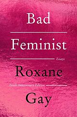Kartonierter Einband Bad Feminist [Tenth Anniversary Limited Collector's Edition] von Roxane Gay
