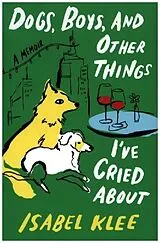 Fester Einband Dogs, Boys, and Other Things I've Cried About von Isabel Klee