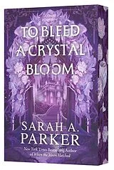 Kartonierter Einband To Bleed a Crystal Bloom von Sarah A. Parker
