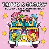 Kartonierter Einband Trippy & Groovy: Bold and Easy Coloring Book von Hikaru Kotz