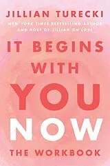 Kartonierter Einband It Begins with You Now: The Workbook von Jillian Turecki