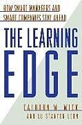 Kartonierter Einband The Learning Edge: How Smart Managers and Smart Companies Stay Ahead von Calhoun W. Wick