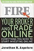 Couverture cartonnée Fire Your Broker and Trade Online: Everything You Need to Start Investing Online de Jonathan Reed Aspatore